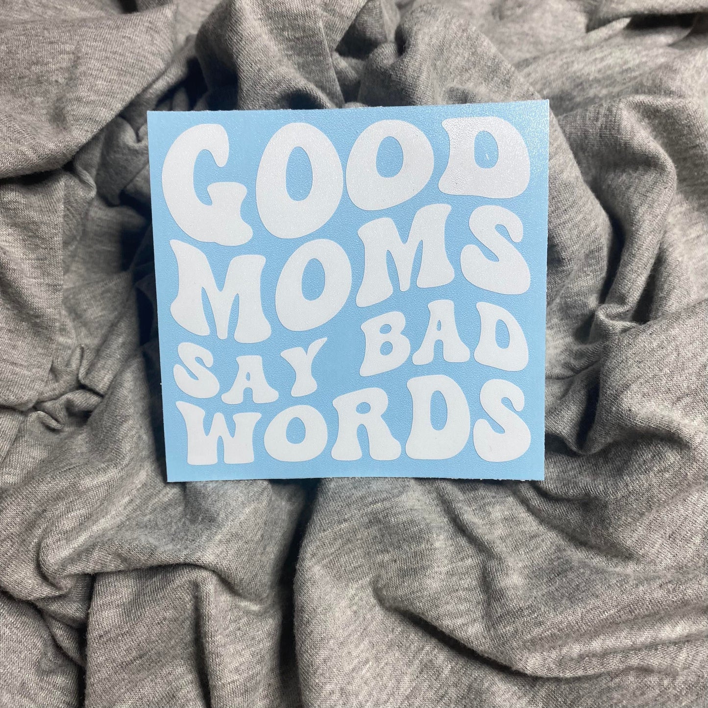 Good Moms Bad Words Decal