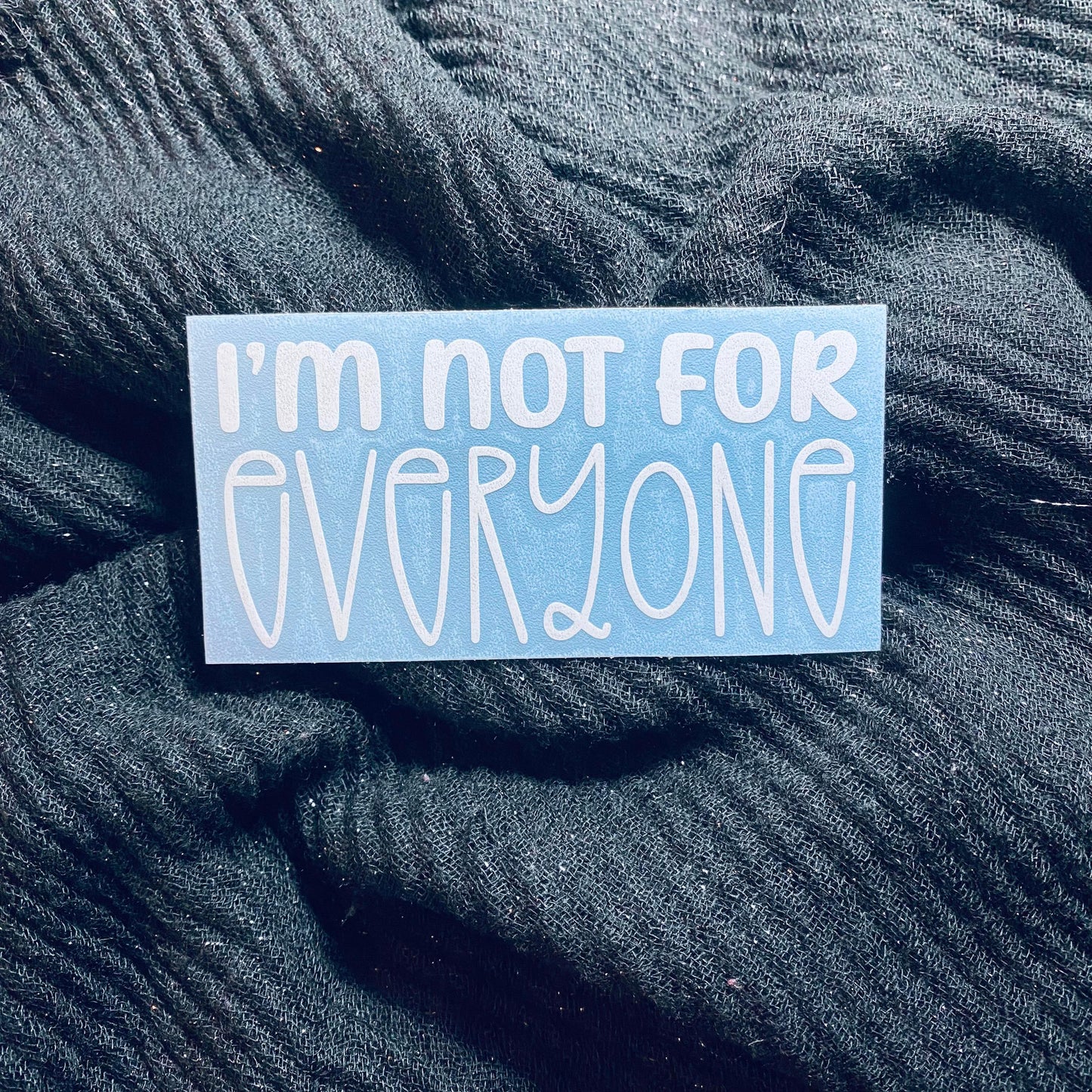 I'm Not For Everyone Decal