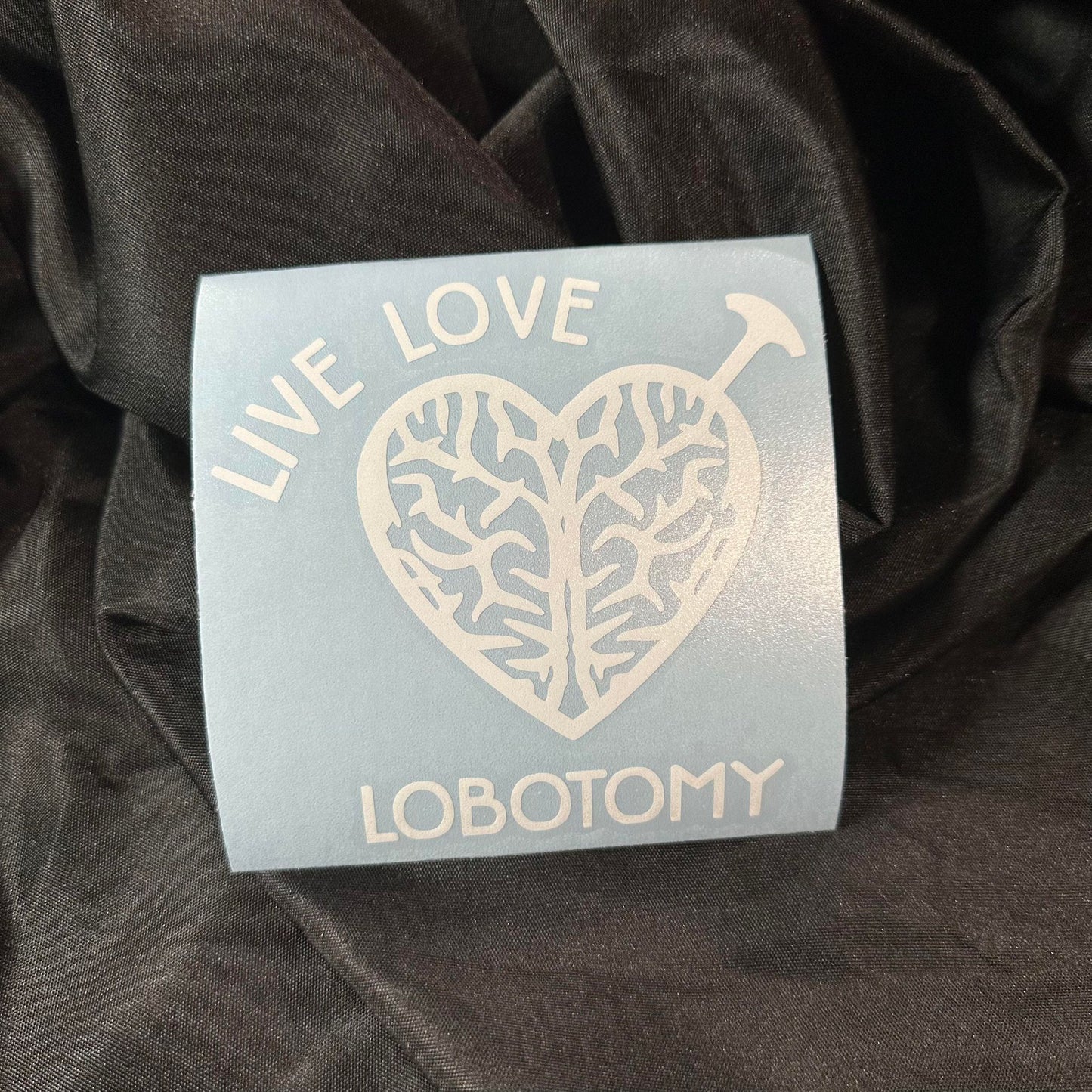 Live Love Lobotomy Decal