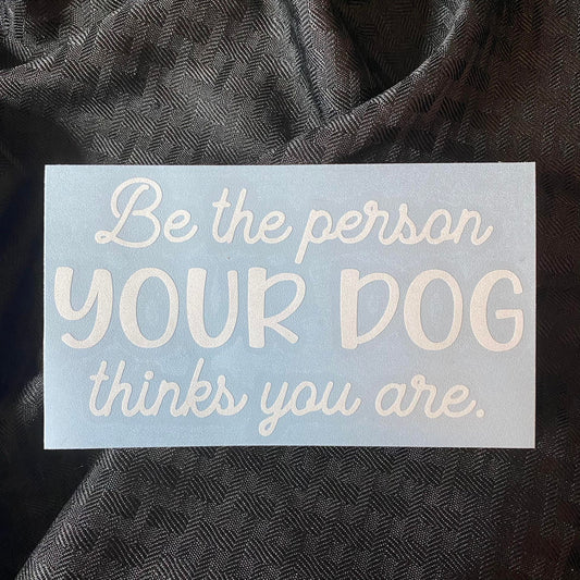 Be The Person Dog Decal