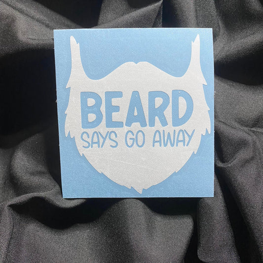 Beard Says Go Away Decal
