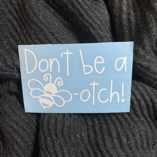 Don't Be A Bee-otch Decal