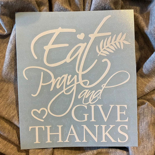 Eat Pray & Give Thanks Decal