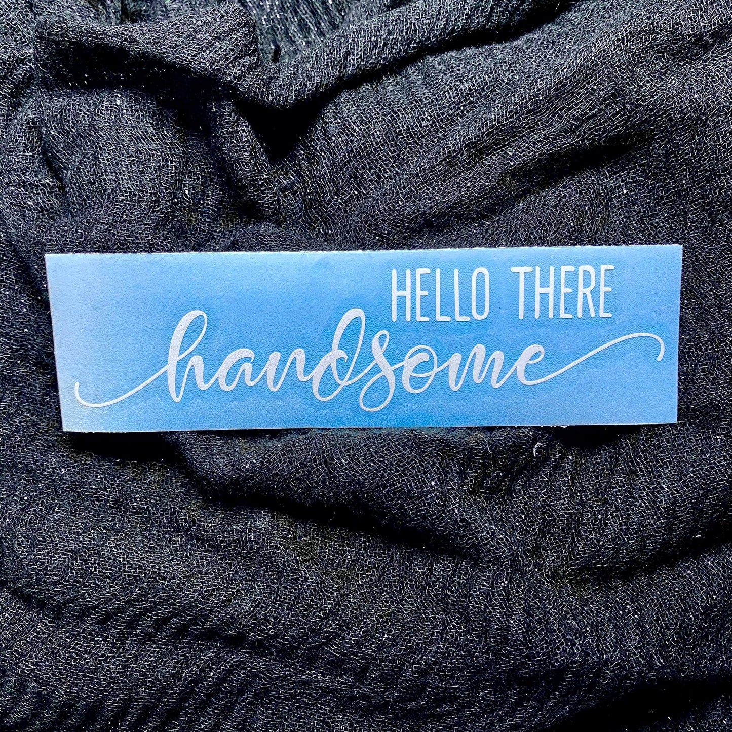 Hello There Handsome Decal