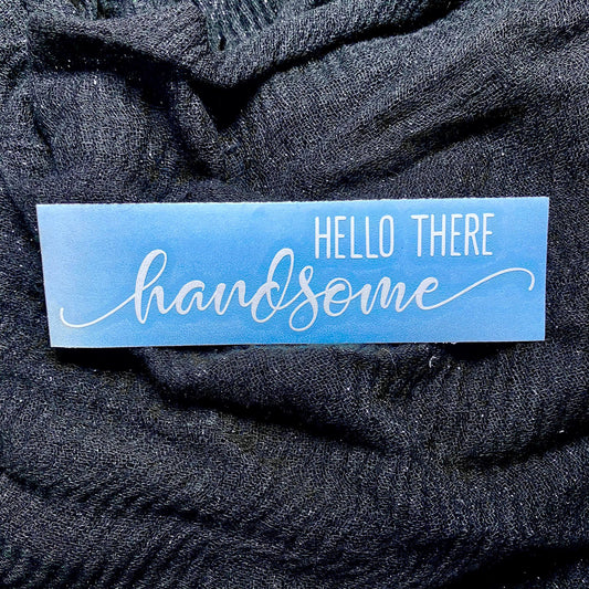 Hello There Handsome Decal