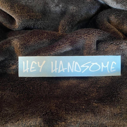 Hey Handsome Decal