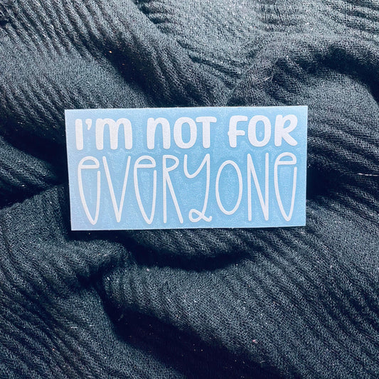 I'm Not For Everyone Decal