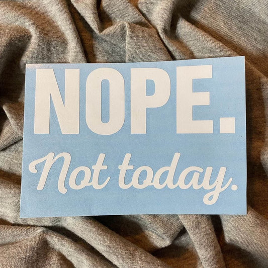 Nope Not Today Decal