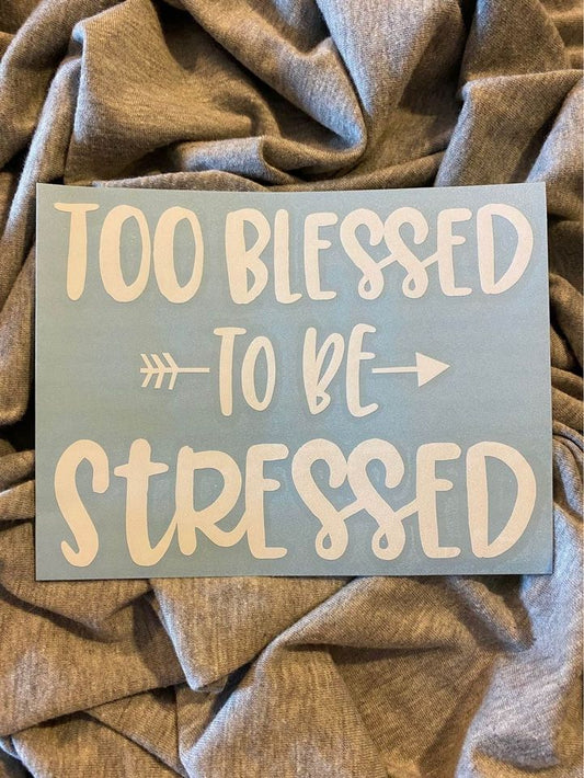 Too Blessed To Stress Decal